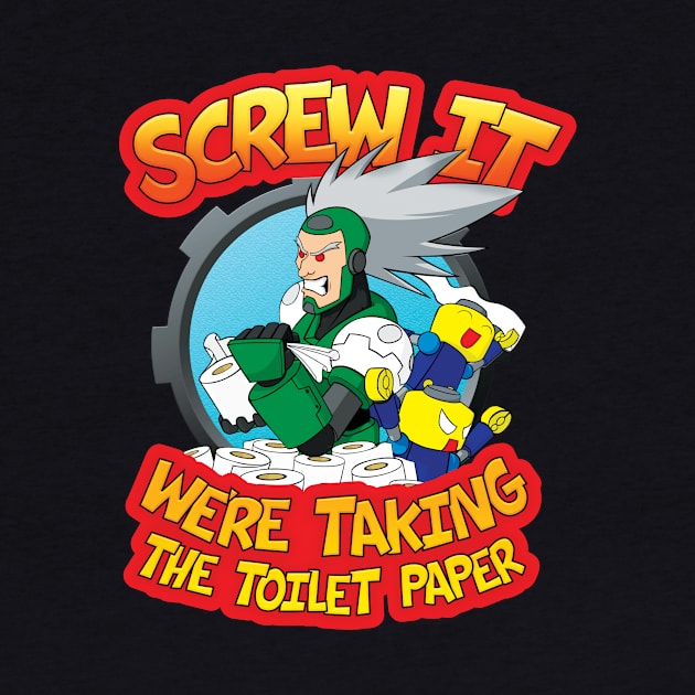 Screw It, We're Taking the Toilet Paper by RetrogradeCollectibles